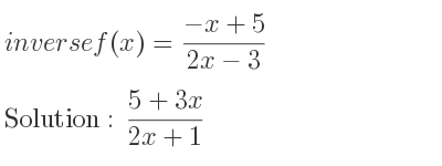 The inverse of f(x)=(-x+5)/(2x-3) is (5+3x)/(2x+1)
